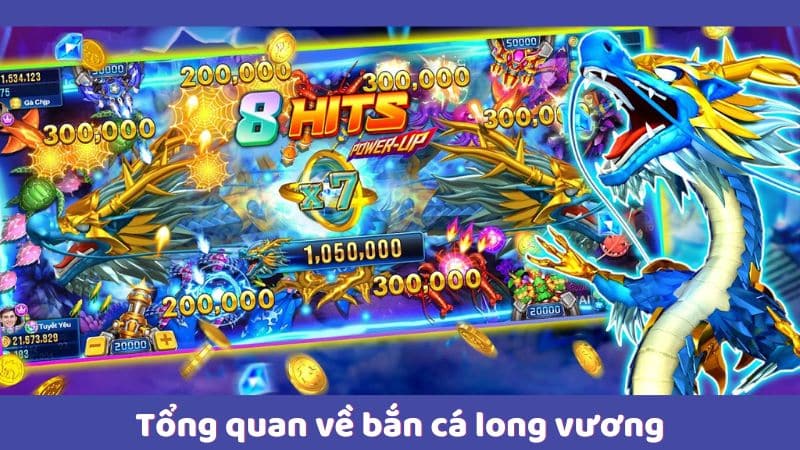 Tổng quan về bắn cá long vương